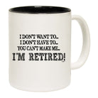 Dont Want To Im Retired - Funny Coffee Mug Cup