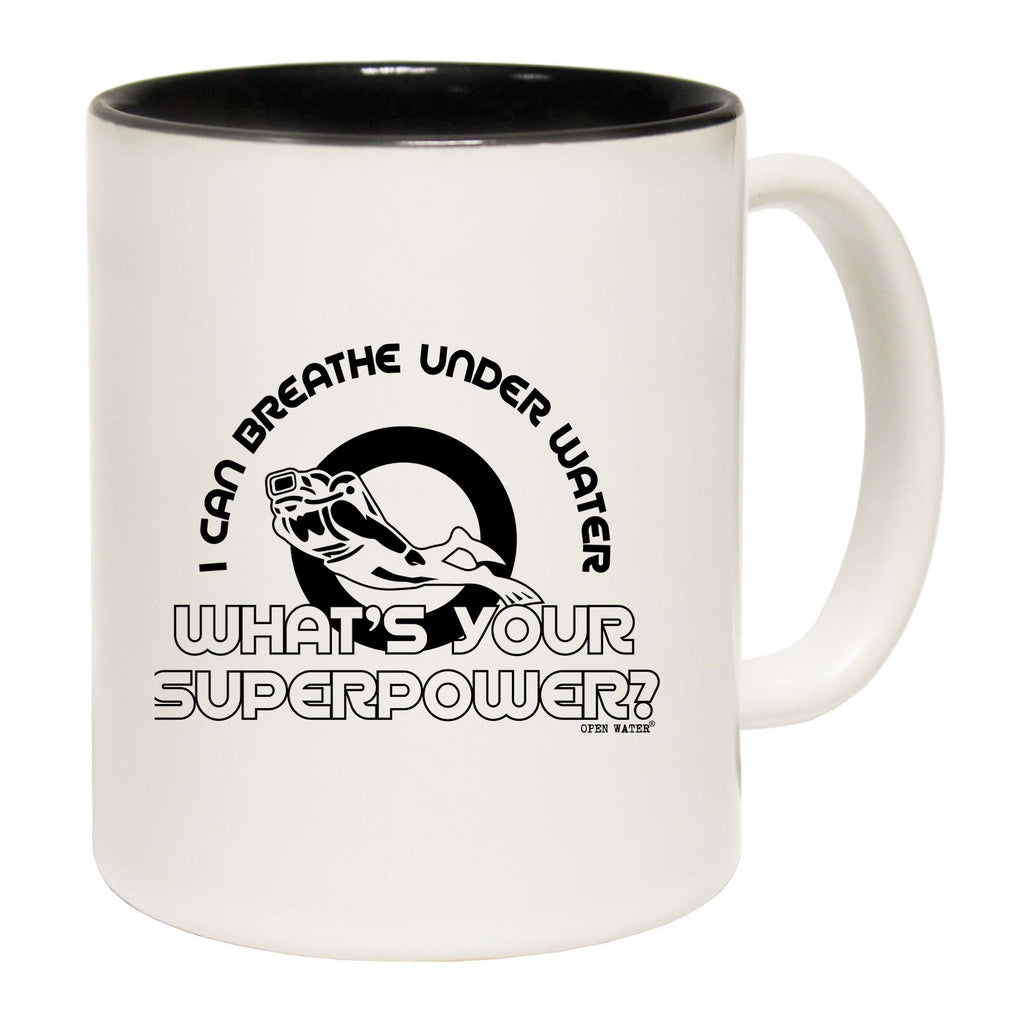 Ow I Can Breathe Under Water Whats Your Superpower - Funny Coffee Mug