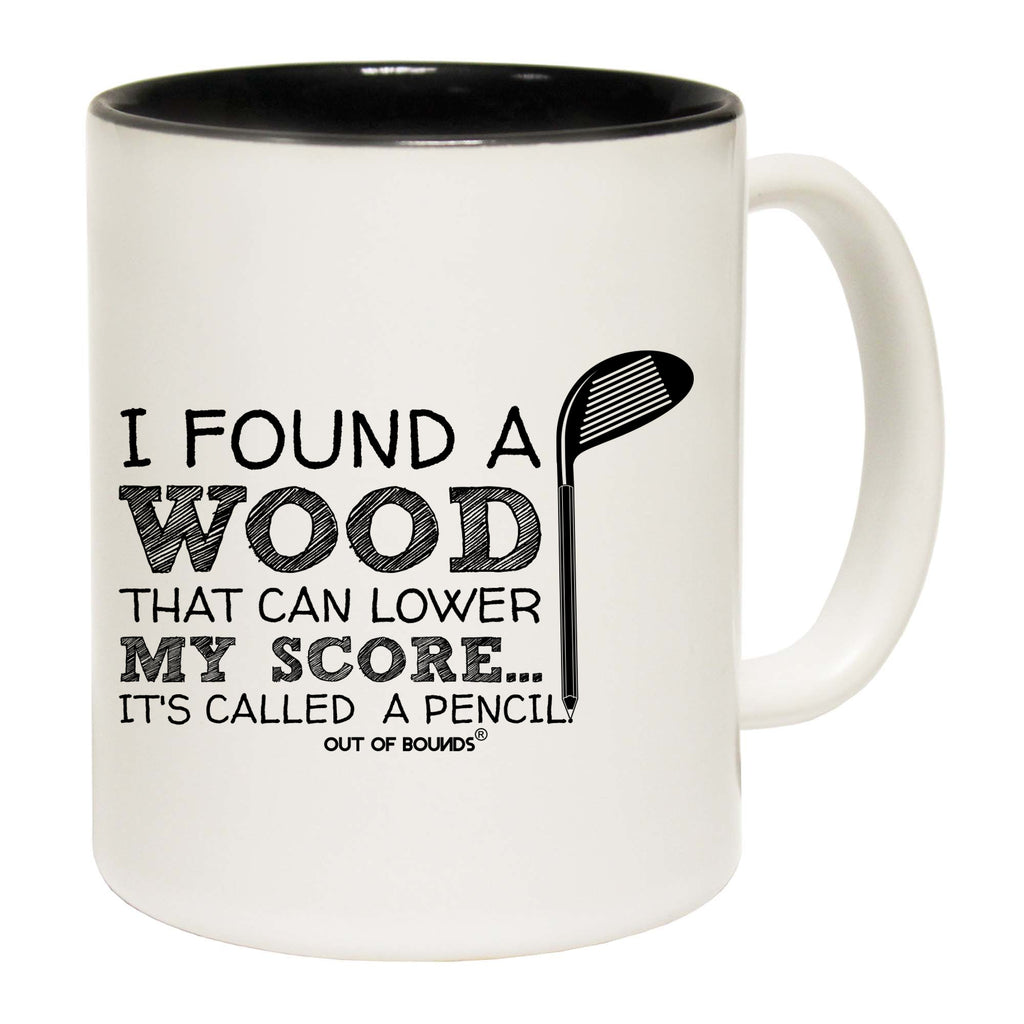 I Found A Wood That Can Lower Score - Funny Coffee Mug Cup