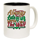Always Late But Worth The Wait - Funny Coffee Mug