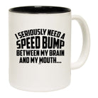 Seriously Need A Speed Bump Between My Brain And My Mouth - Funny Coffee Mug