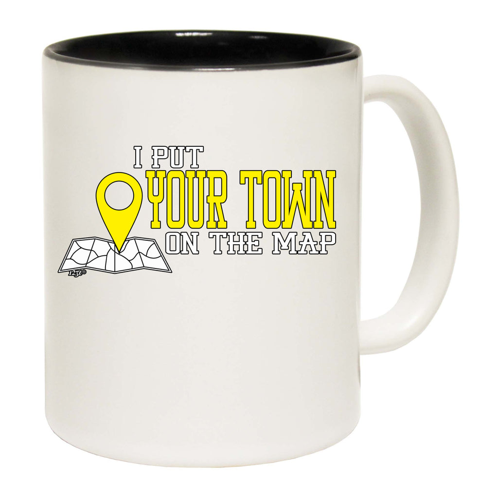 Put On The Map Your Town - Funny Coffee Mug