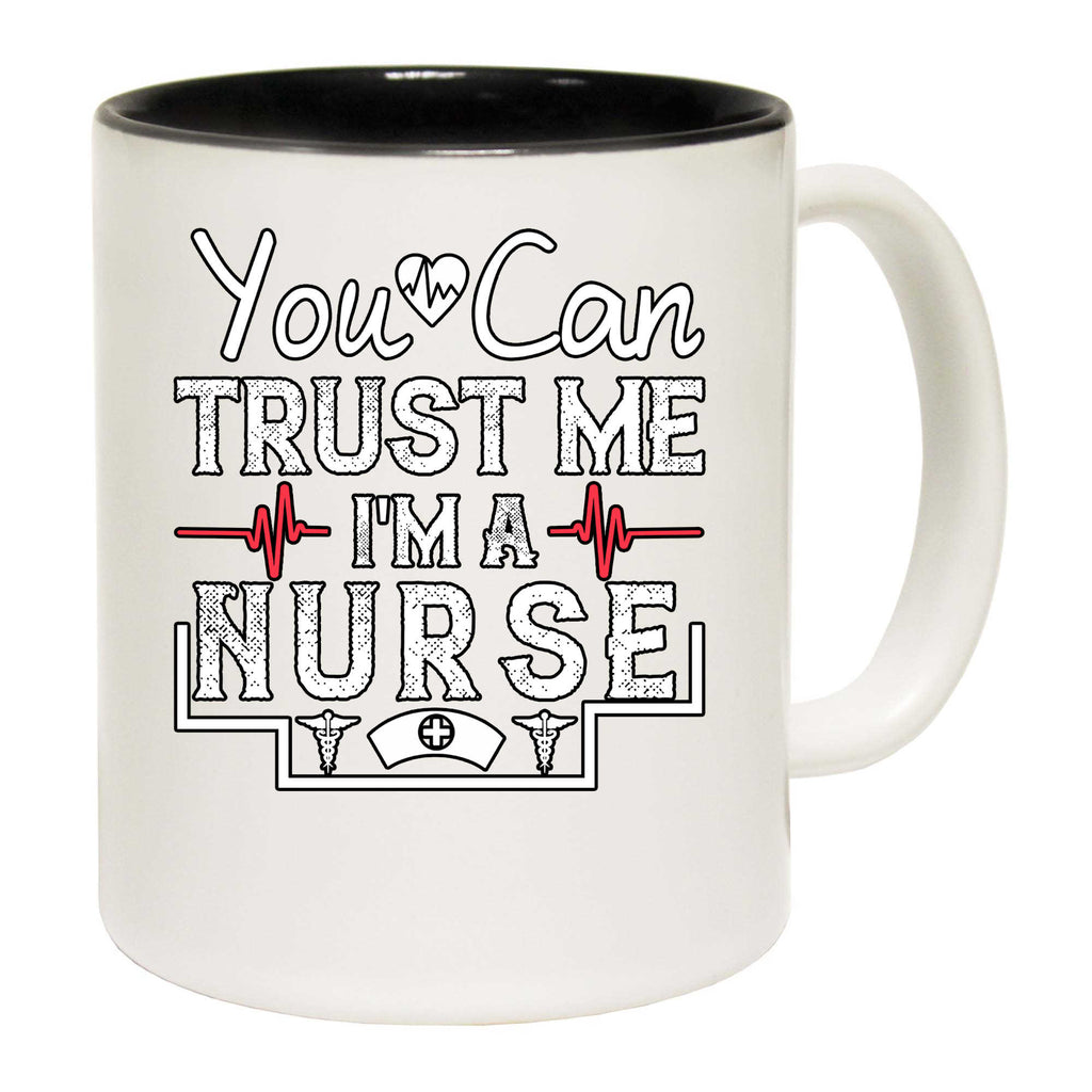 You Can Trust Me Im A Nurse Nursing - Funny Coffee Mug