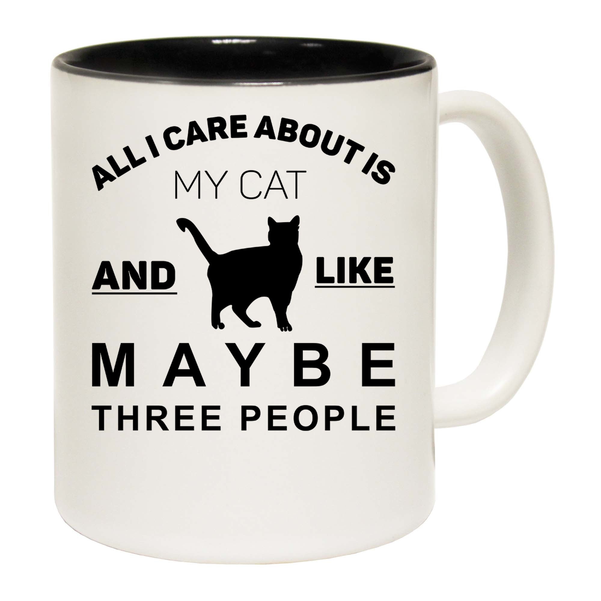 All I Care About My  Cat And Like Maybe 3 People - Funny Coffee Mug
