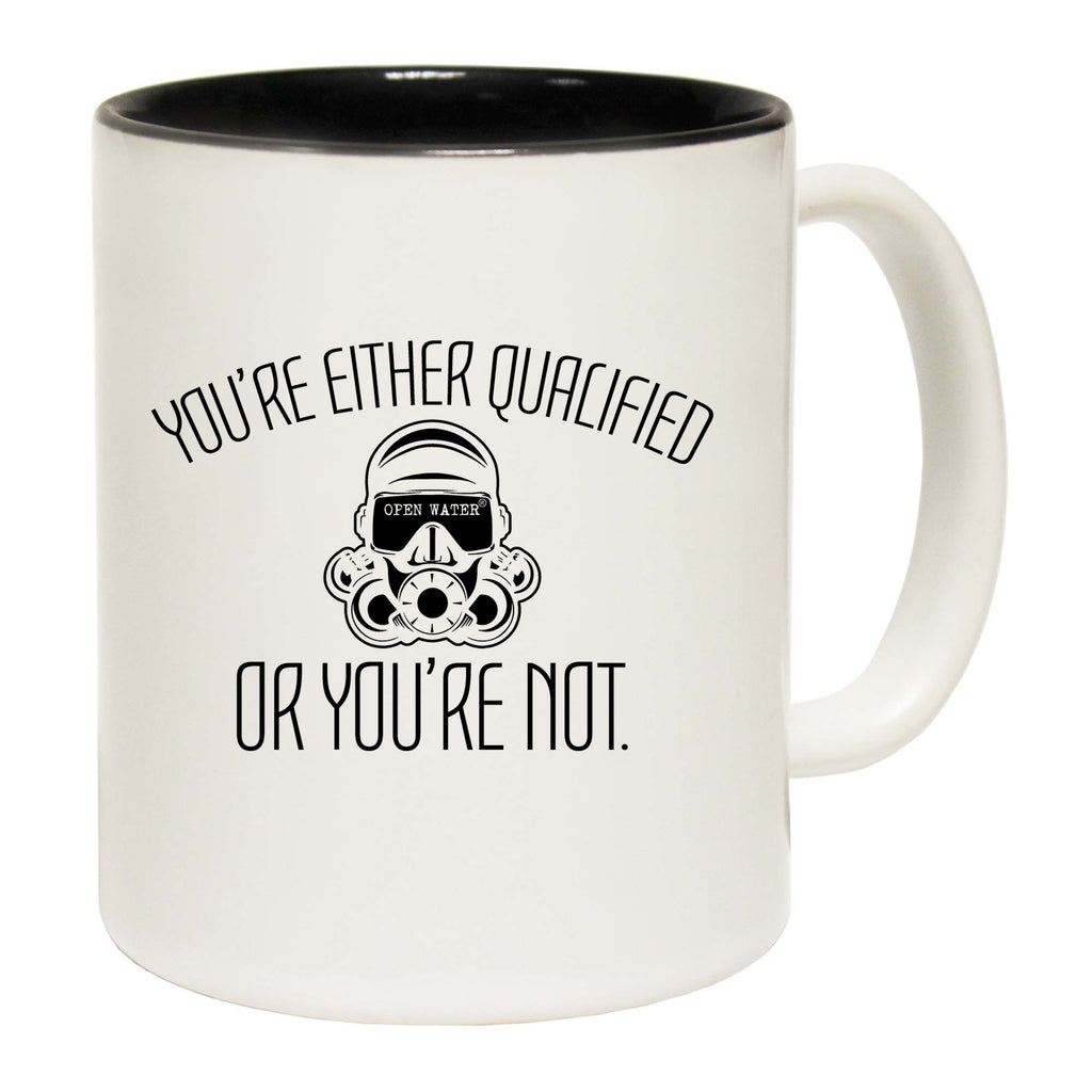Youre Either Qualified Or Youre Not Scuba Diving Open Water - Funny Coffee Mug