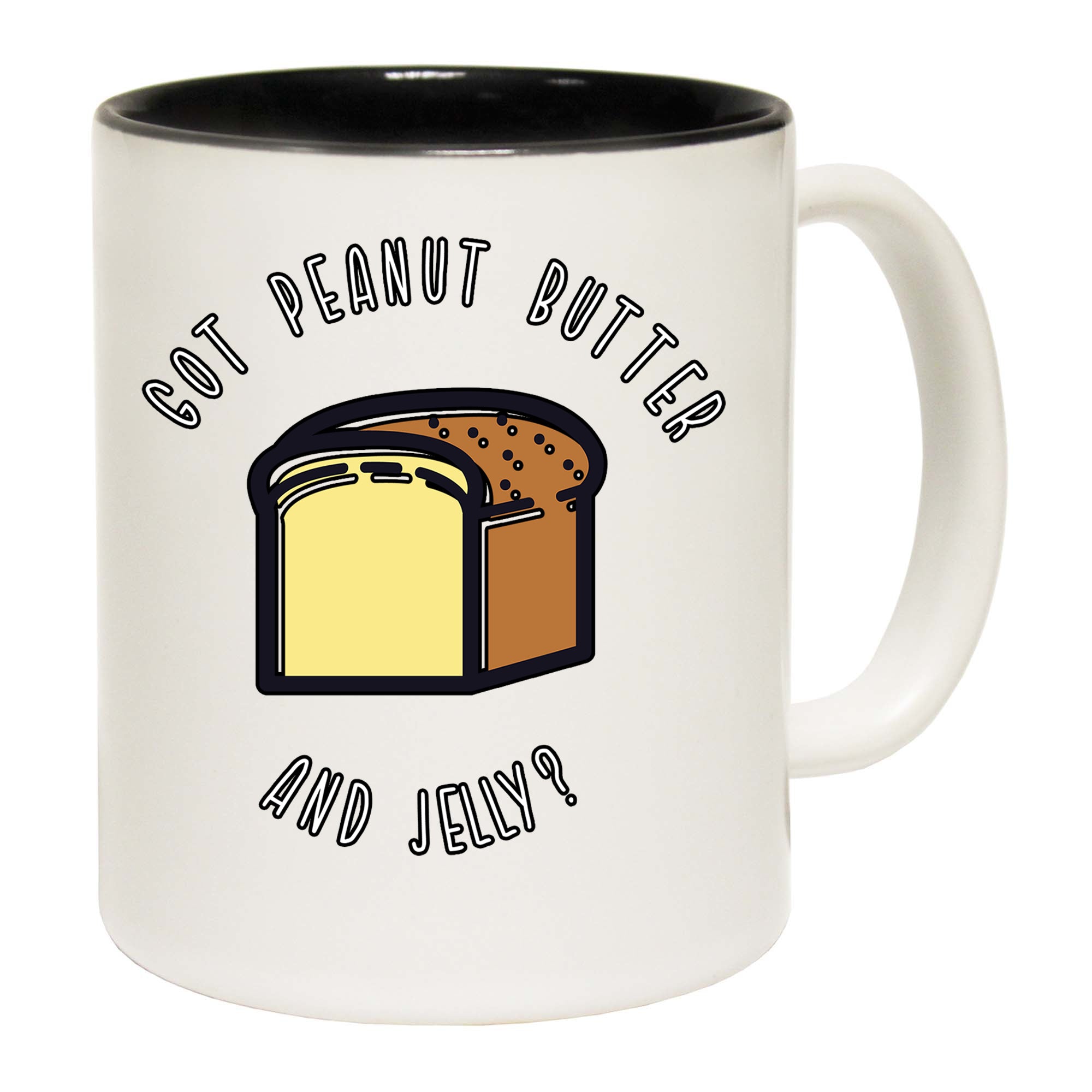 Got Peanut Butter And Jelly - Funny Coffee Mug