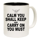 Calm You Shall Keep And Carry On You Must - Funny Coffee Mug