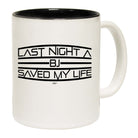 Last Night A Bj Saved My Life - Funny Coffee Mug