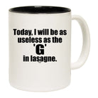 Today Will Be As Useless As The G In Lasagne - Funny Coffee Mug
