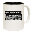 Some People Wont Admit Their Faults - Funny Coffee Mug