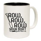Row Row Row Your Boat - Funny Coffee Mug