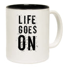 Life Goes On Motivation - Funny Coffee Mug