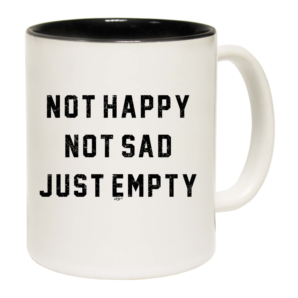 Not Happy Not Sad Just Empty - Funny Coffee Mug