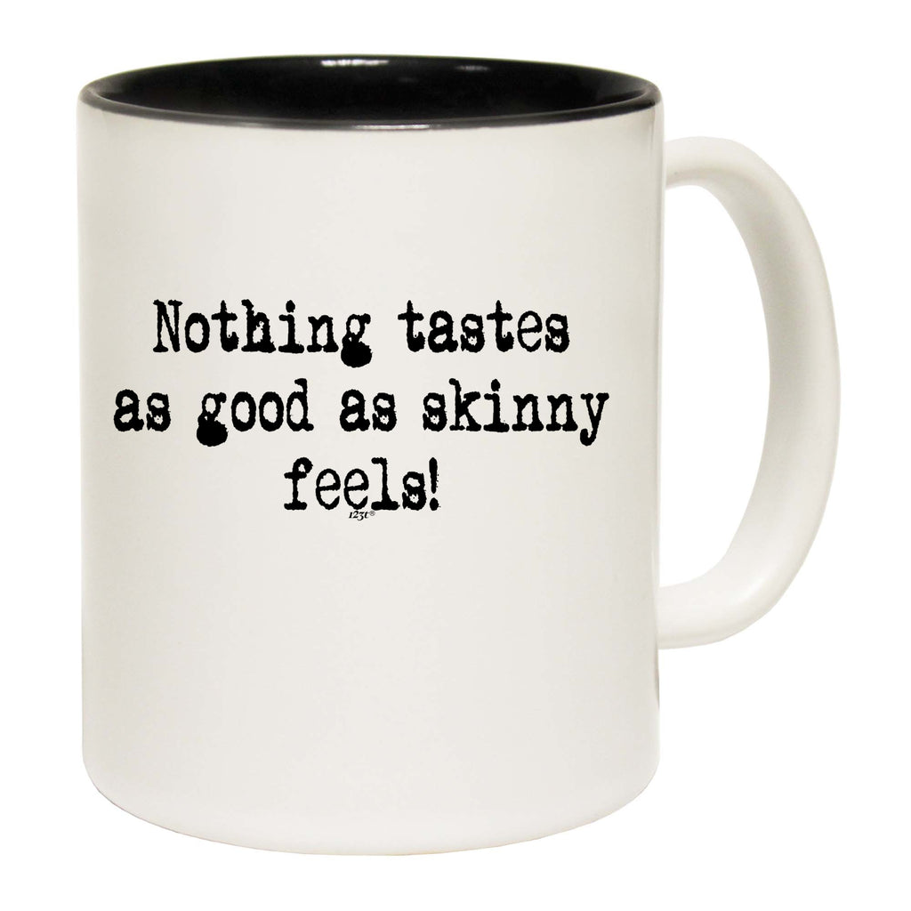 Nothing Tastes As Good As Skinny Feels - Funny Coffee Mug