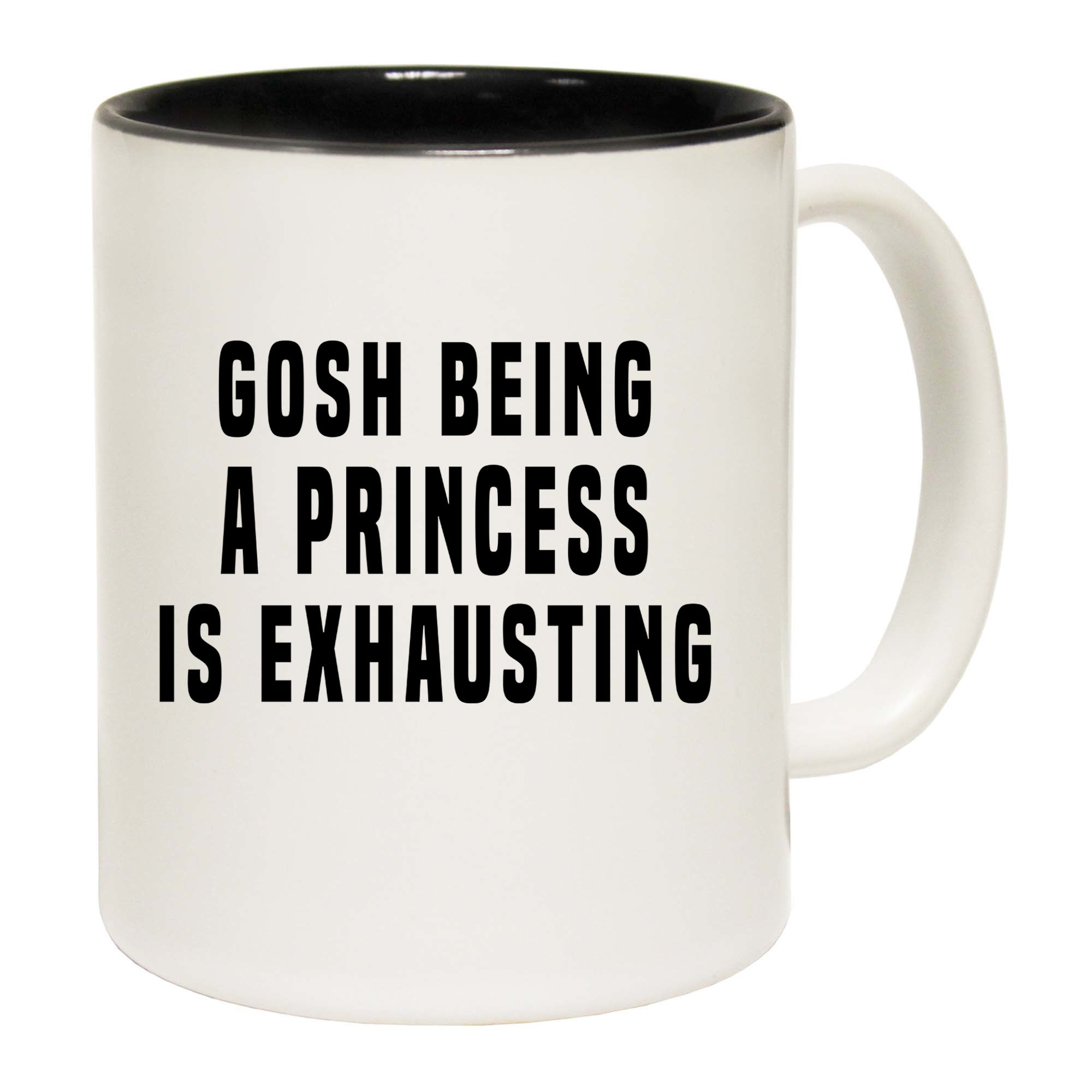 Gosh Being A Princess Is Exhausting - Funny Coffee Mug