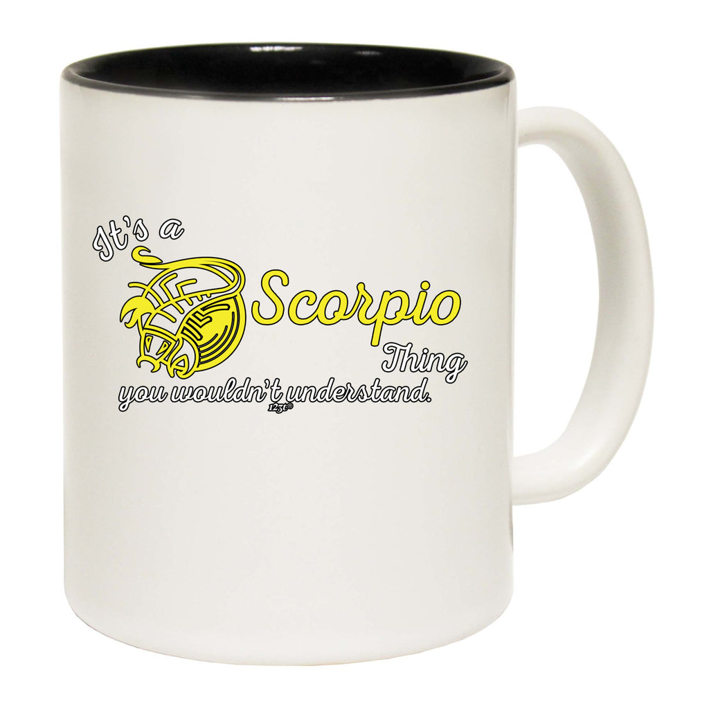 Its A Scorpio Thing You Wouldnt Understand - Funny Coffee Mug