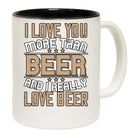 I Love You More Than Beer And I Really Love Beer - Funny Coffee Mug