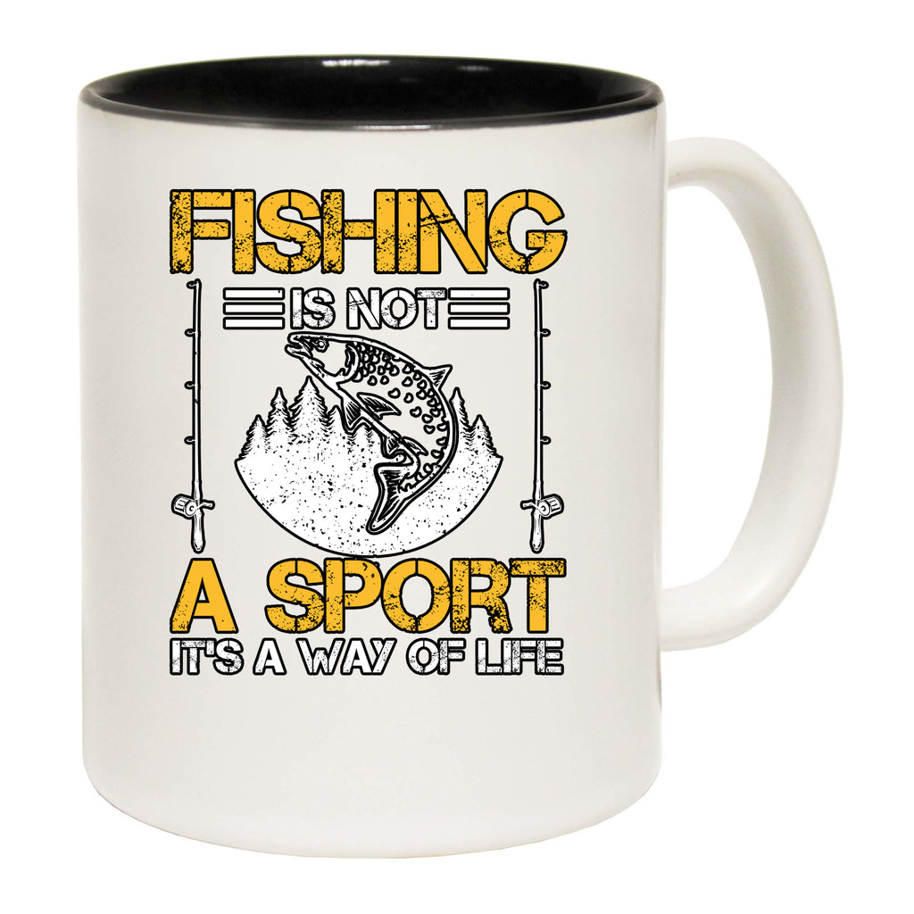 Fishing Is Not A Sport Its A Way Of Life - Funny Coffee Mug