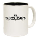 Im Exhaustipated - Funny Coffee Mug Cup