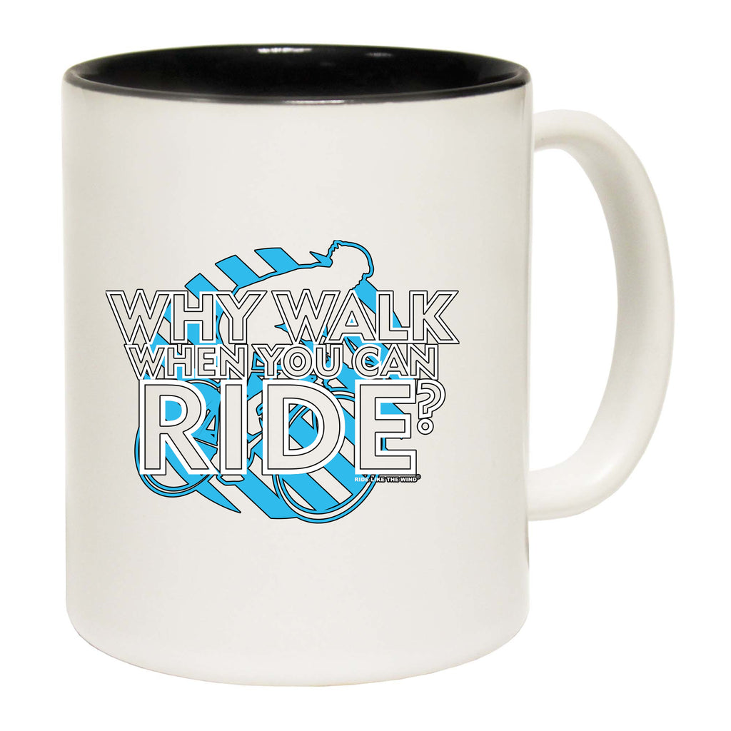 Rltw Why Walk When You Can Ride - Funny Coffee Mug