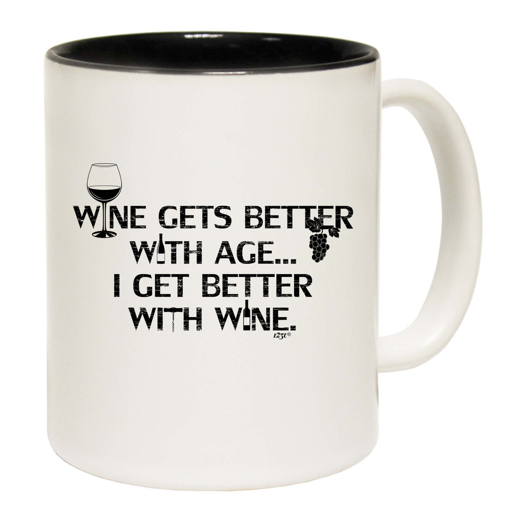 Wine Gets Better With Age Get Better With Wine - Funny Coffee Mug