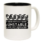 Caution Mentally Unstable And Not Medicated - Funny Coffee Mug