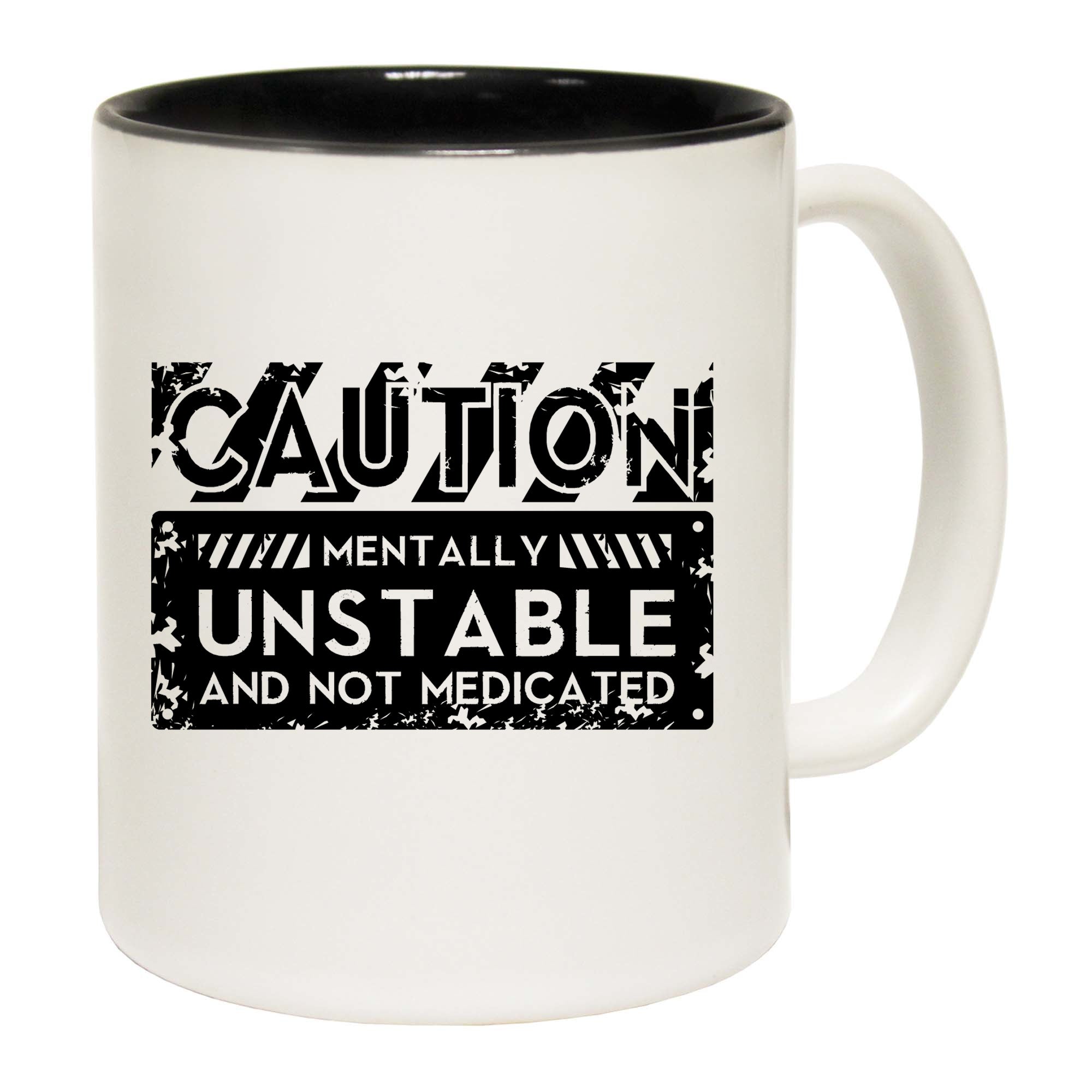 Caution Mentally Unstable And Not Medicated - Funny Coffee Mug