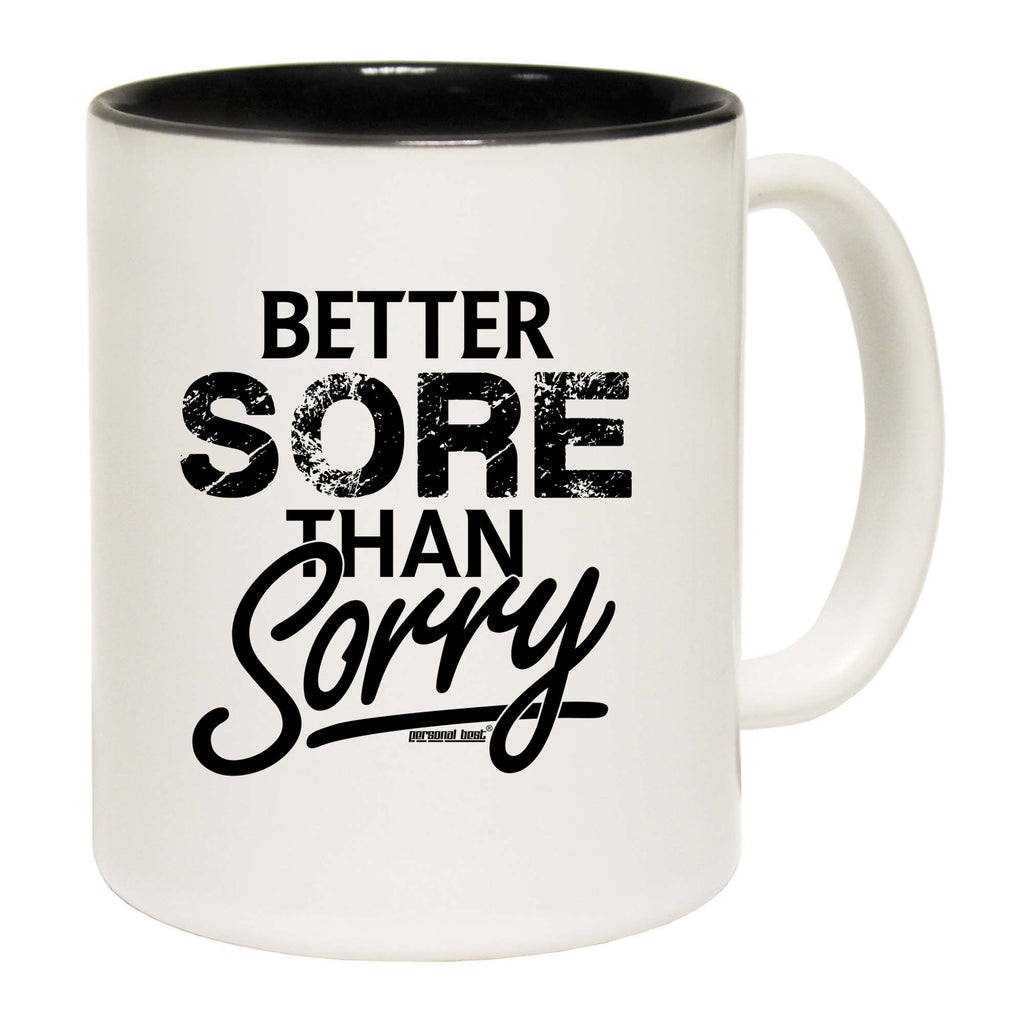 Pb Better Sore Than Sorry - Funny Coffee Mug