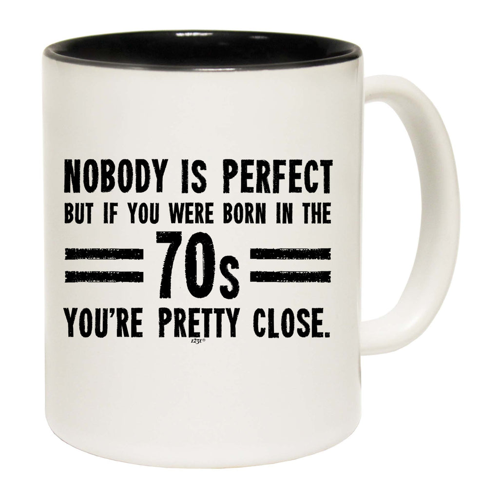 Nobody Is Perfect Born In The 70S - Funny Coffee Mug