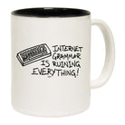 Internet Grammar Is Ruining Everything - Funny Coffee Mug Cup