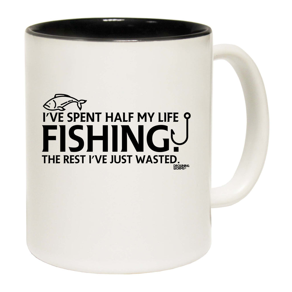 Ive Spent Half My Life Fishing - Funny Coffee Mug