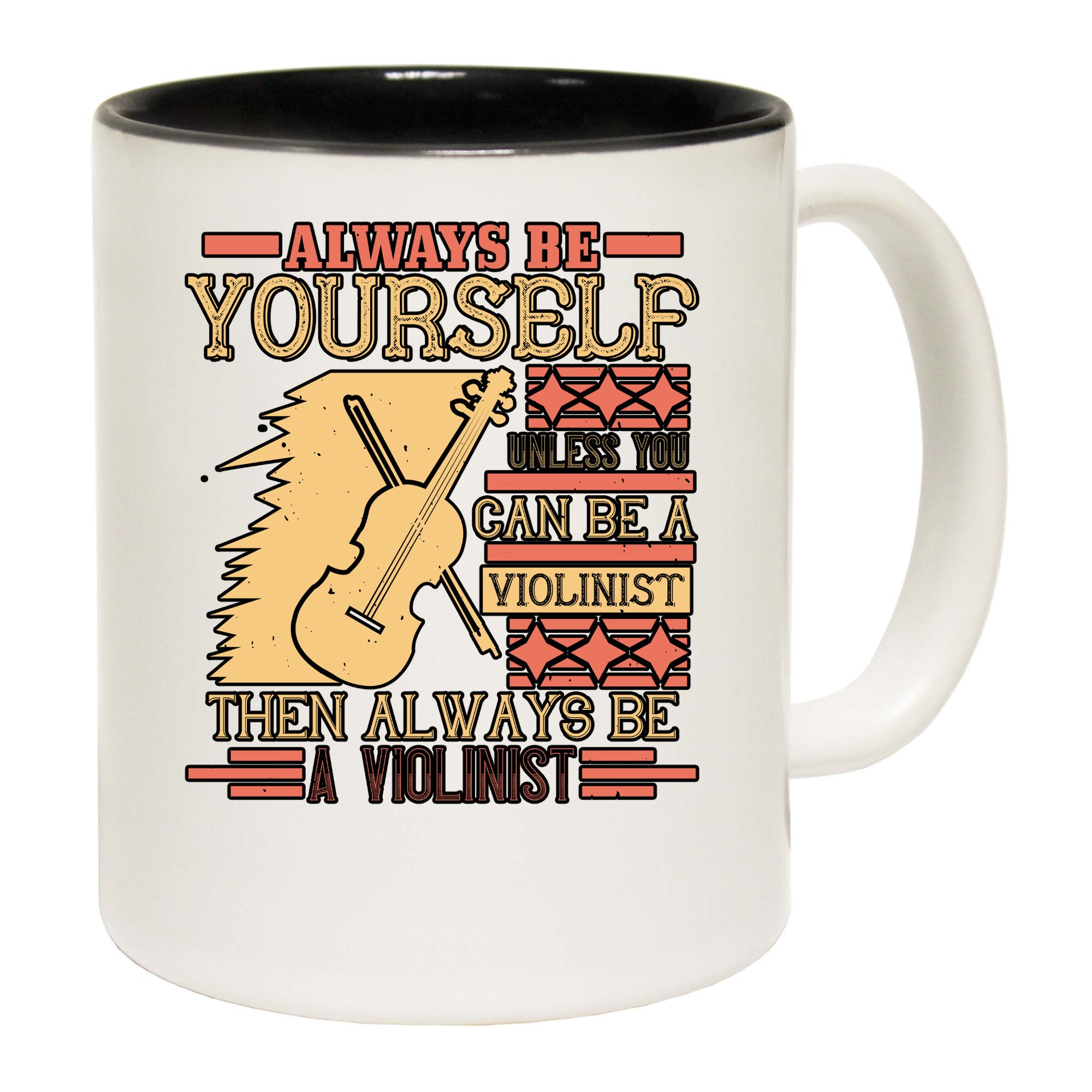 Always Be Yourself Unless You Can Be A Violinist Then Always Be A Violinist - Funny Coffee Mug