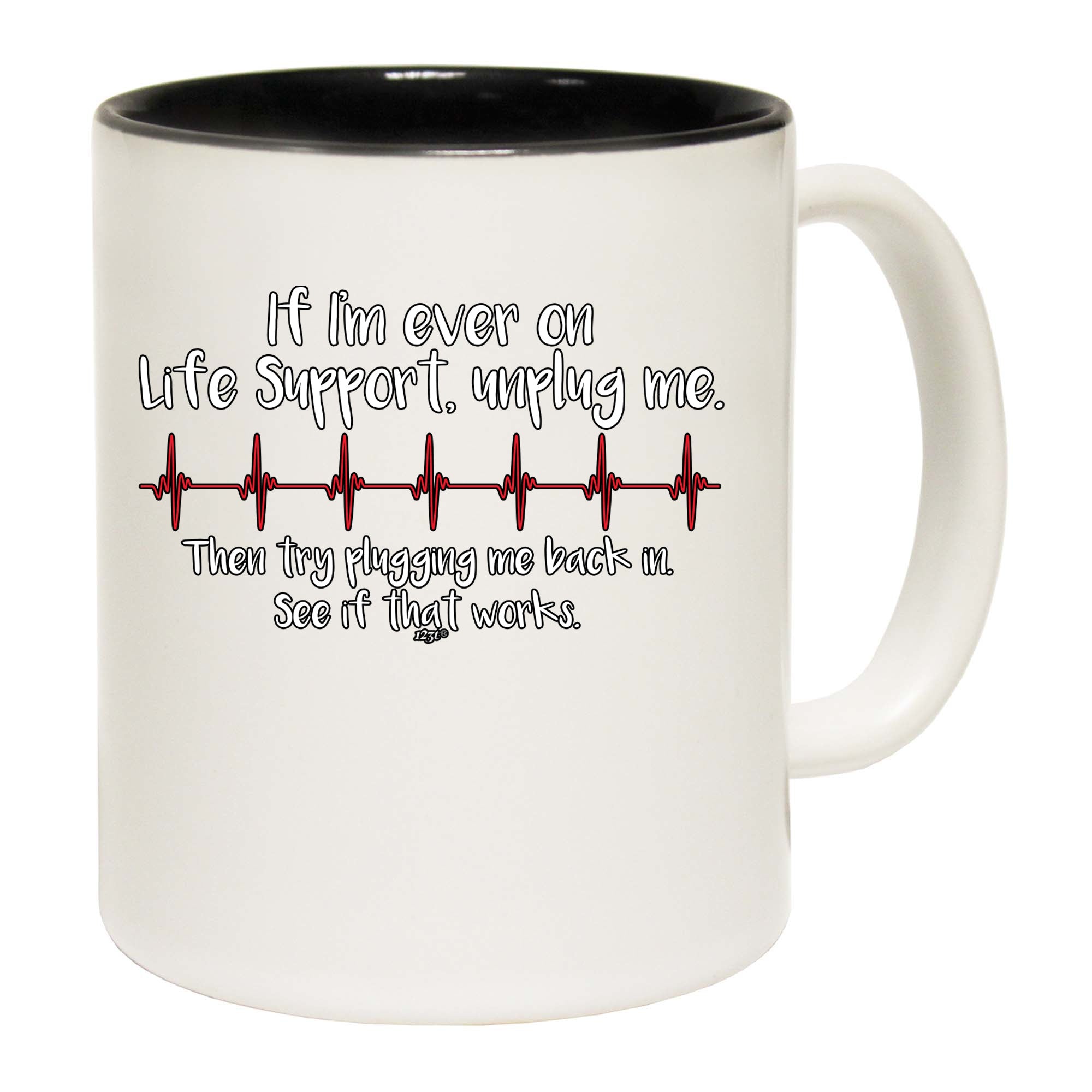 If Im Ever On Life Support Unplug Me - Funny Coffee Mug Cup