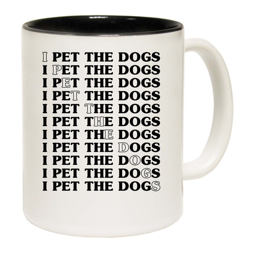 I Pet The Dogs Dog Animal Pet - Funny Coffee Mug