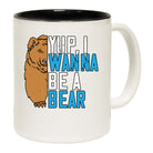 Yup I Wanna Be A Bear - Funny Coffee Mug