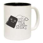 Its A Tea Shirt - Funny Coffee Mug