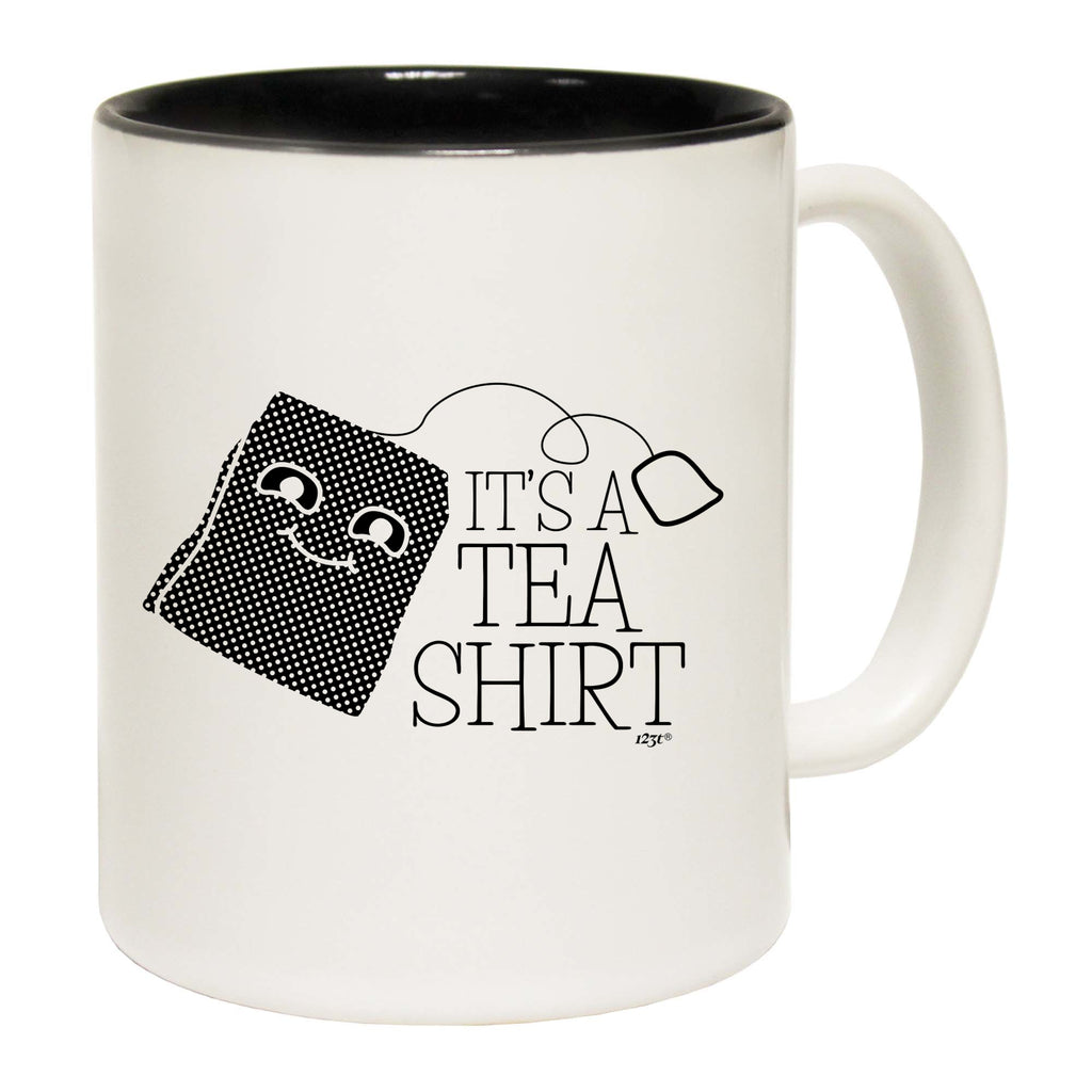 Its A Tea Shirt - Funny Coffee Mug