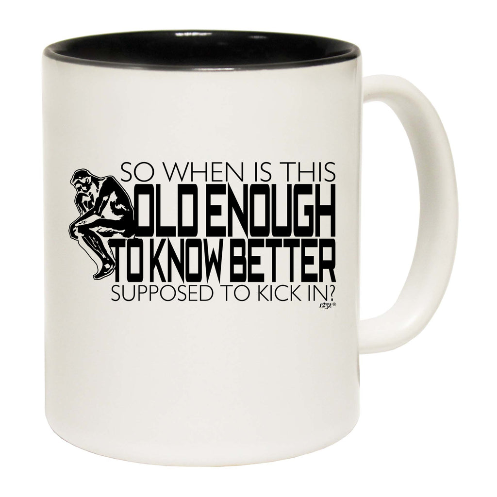 So When Is This Old Enough To Know Better - Funny Coffee Mug