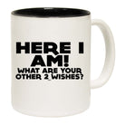 Here I Am Other Two Wishes - Funny Coffee Mug Cup