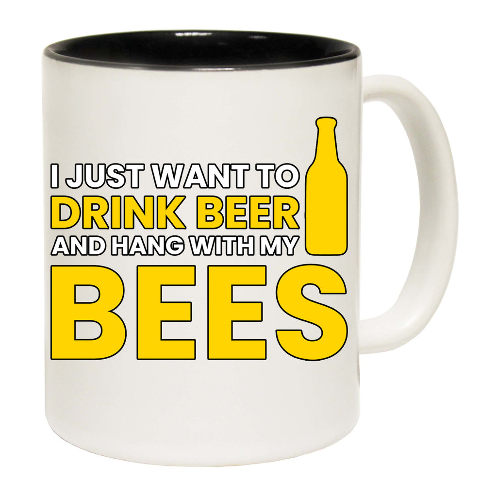 Just Want To Drink Beer And Hand With My Bees Alcohol - Funny Coffee Mug