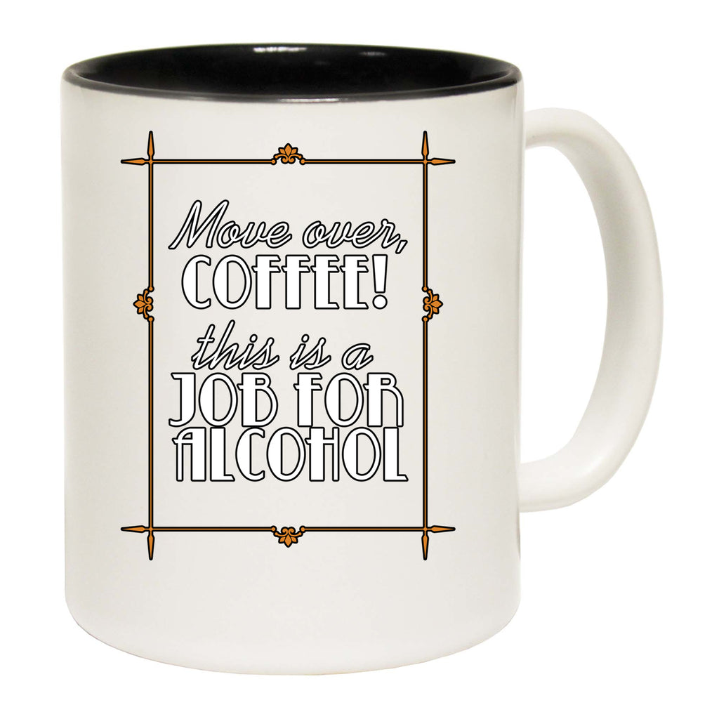 Move Over Coffee This Is A Job For Alcohol - Funny Coffee Mug