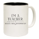 Im A Teacher Whats Your Superpower - Funny Coffee Mug Cup