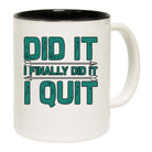 I Quit Did It I Finally Did It - Funny Coffee Mug