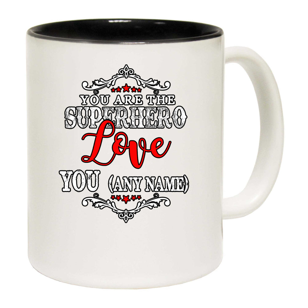 Personalised You Are The Superhero Love You Any Name - Funny Coffee Mug