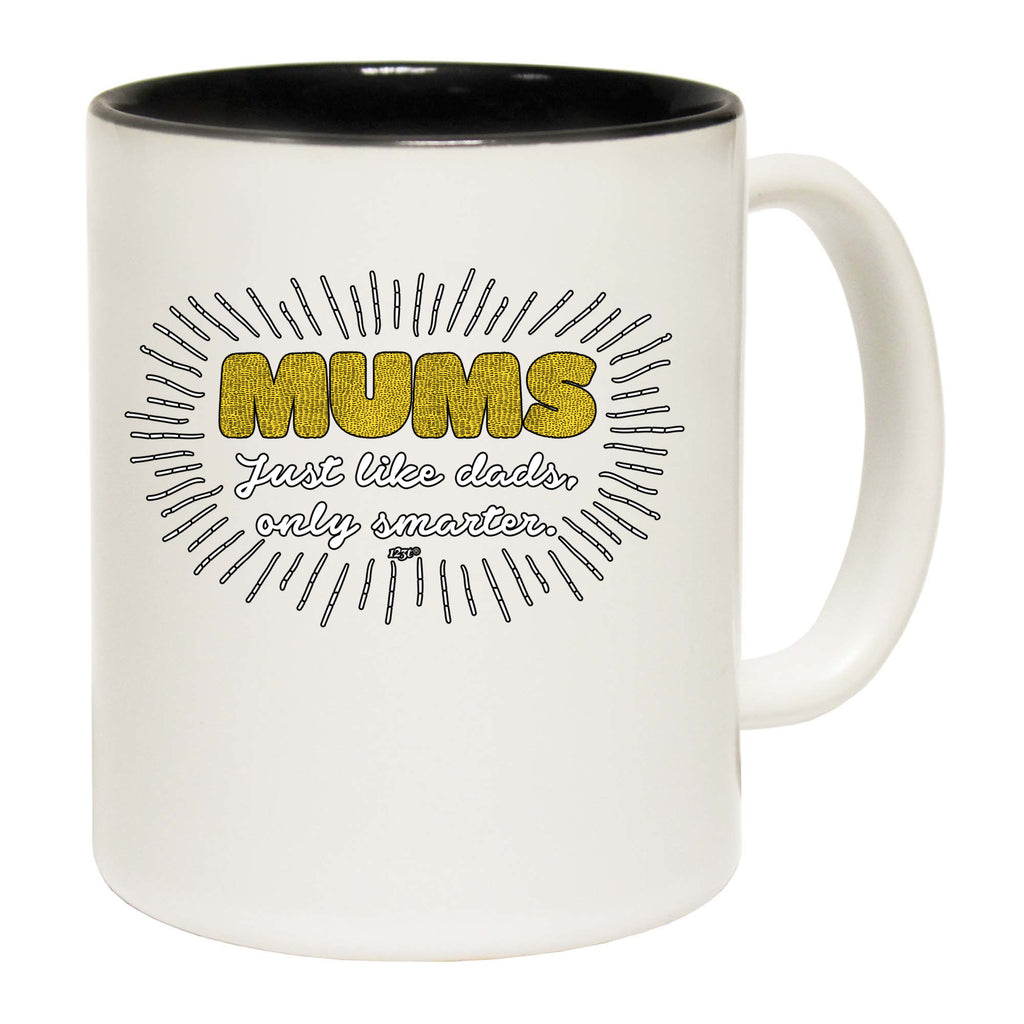 Mums Just Like Dads Only Smarter - Funny Coffee Mug