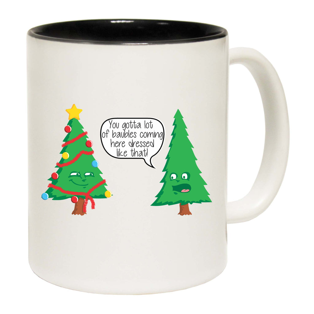 Christmas Youve Gotta Lot Of Baubkes Coming Here Dressed Like That - Funny Coffee Mug