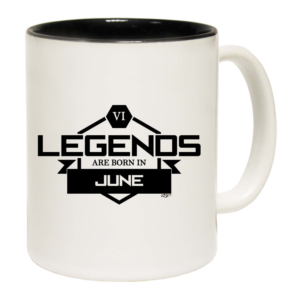Legends Are Born In June - Funny Coffee Mug