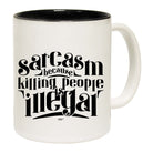 Sarcasm Because Killing People Is Illegal - Funny Coffee Mug