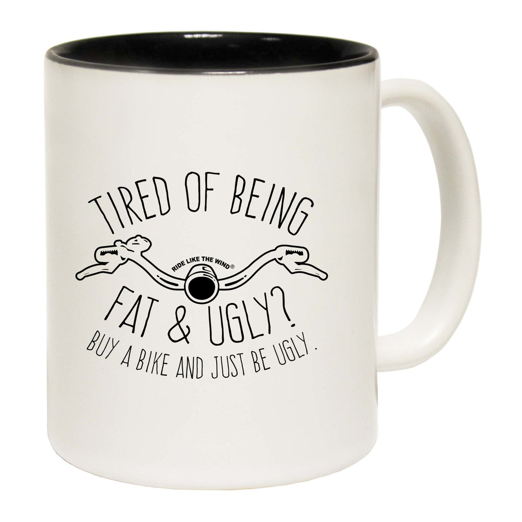 Rltw Tired Of Being Fat And Ugly - Funny Coffee Mug