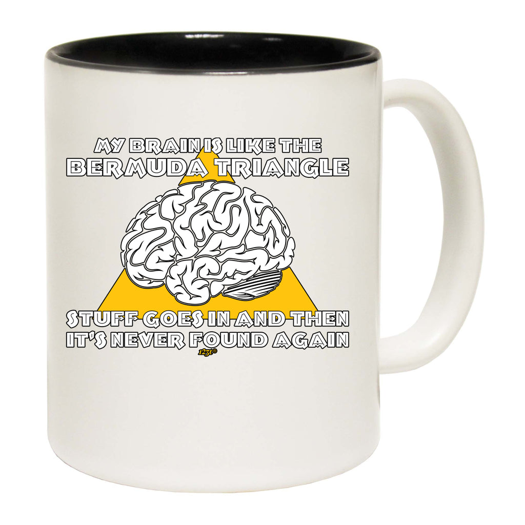 My Brain Is Like The Bermuda Triangle - Funny Coffee Mug